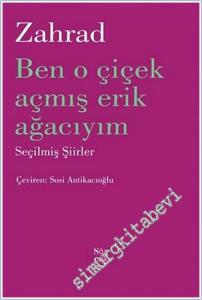 Ben O Çiçek Açmış Erik Ağacıyım : Seçilmiş Şiirler -        2021