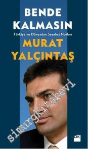 Bende Kalmasın: Türkiye ve Dünyadan Seyahat Notları -