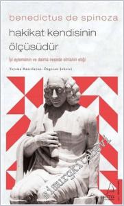 Benedictus de Spinoza : Hakikat Kendisinin Ölçüsüdür - İyi Eylemenğin ve Daima Neşede Olmanın Etiği -        2021