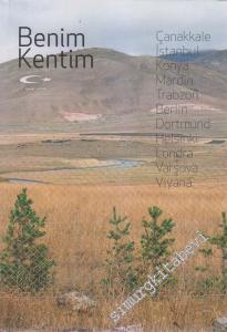 Benim Kentim: Çanakkale, İstanbul, Konya, Mardin, Trabzon, Berlin, Dortmund, Helsinki, Londra, Varşova, Viyana -