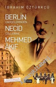 Berlin Caddelerinden Necid Çöllerine Mehmed Akif -        2016