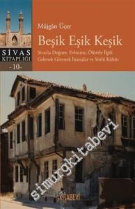 Beşik Eşik Keşik : Sivas'ta Doğum Evlenme Ölüm ile İlgili Gelenek Görenek İnanışlar ve Sözlü Kültür -        2020