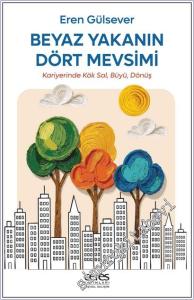 Beyaz Yakanın Dört Mevsimi : Kariyerinde Kök Sal, Büyü, Dönüş -        2026