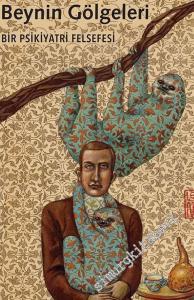 Beynin Gölgeleri: Bir Psikiyatri Felsefesi -