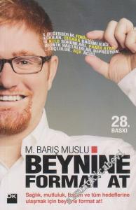 Beynine Format At: Sağlık, Mutluluk, Başarı ve Tüm Hedeflerine Ulaşmak İçin Beynine Format At! -
