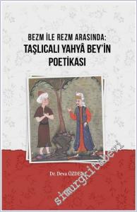 Bezm ile Rezm Arasında: Taşlıcalı Yahyâ Bey'in Poetikası -        2025