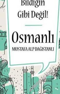 Bildiğin Gibi Değil Osmanlı -