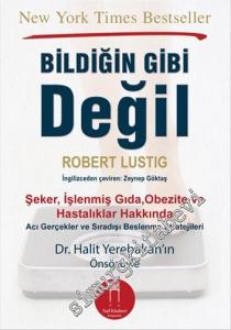 Bildiğin Gibi Değil: Şeker, İşlenmiş Gıda, Obezite ve Hastalıklar Hakkında -
