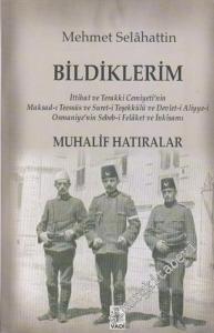 Bildiklerim: İttihat ve Terakki Cemiyeti'nin Maksad - ı Teessüs ve Suret - i Teşekkülü ve Devlet - i Aliyye -  i Osmaniyye'nin Sebeb - i Felaket ve İnkısamı  ( Muhalif Hatıralar ) -        2006