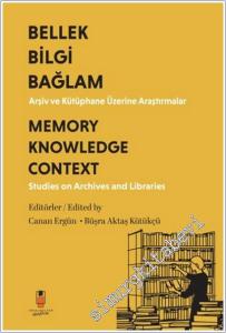 Bilgi Bellek Bağlam / Memory Knowledge Context (Türkçe-İngilizce) : Arşiv ve Kütüphanecilik Üzerine Araştırmalar -        2026