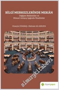 Bilgi Merkezlerinde Mekan : Değişen Beklentiler ve Mimari Anlayış Işığında Yönelimler -        2020