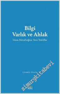 Bilgi Varlık ve Ahlak -İslam Metafiziğine Yeni Teklifler -        2024
