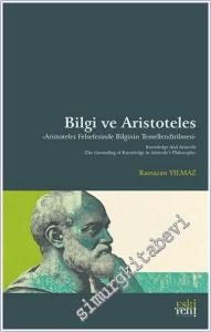 Bilgi ve Aristoteles - Aristoteles Felsefesinde Bilginin Temellendirilmesi -        2025