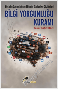 Bilgi Yorgunluğu Kuramı - İletişim Çağında Aşırı Bilginin Etkileri ve Çözümleri  -