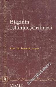 Bilginin İslamileştirilmesi: Genel Çalışma Planı ve İlkeler -