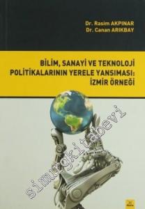 Bilim, Sanayi ve Teknoloji Politikalarının Yerele Yansıması: İzmir Örneği -