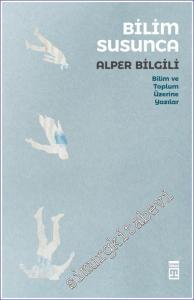 Bilim Susunca : Bilim Toplum Üzerine Yazılar -        2022