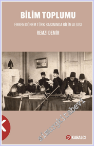 Bilim Toplumu : Erken Dönem Türk Basınında Bilim Algısı -