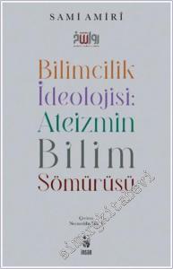 Bilimcilik İdeolojisi: Ateizmin Bilim Sömürüsü -