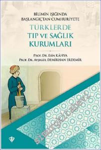 Bilimin Işığında Başlangıçtan Cumhuriyete  Türklerde Tıp ve Sağlık Kurumları  -        2021