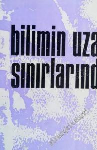 Bilimin Uzak Sınırlarında: Herkesin Anlayacağı Bir Dille Modern İlmin Sınır Meseleleri -