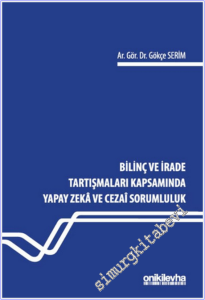 Bilinç ve İrade Tartışmaları Kapsamında Yapay Zeka ve Cezai Sorumluluk -