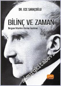 Bilinç ve Zaman : Bergson Felsefesi Üzerine İnceleme -        2022