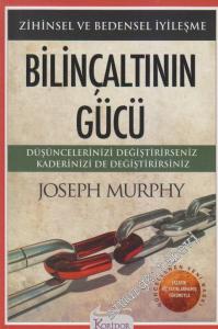 Bilinçaltının Gücü: Zihinsel ve Bedensel İyileşme / Düşüncelerinizi Değiştirirseniz Kaderinizi de Değiştirirsiniz -