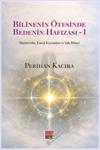 Bilinenin Ötesinde Bedenin Hafızası - 1 : Meridyenler Enerji Kaynakları vc Şifa Bilinci -        2026