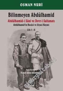 Bilinmeyen Abdülhamid: Abdülhamid'in Hususi ve Siyasi Hayatı Cilt: 1 - 2 = Abdülhamid-i Sani ve Devr-i Saltanatı -