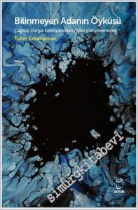 Bilinmeyen Adanın Öyküsü : Çağdaş Dünya Edebiyatından Öykü Çözümlemeleri -        2024