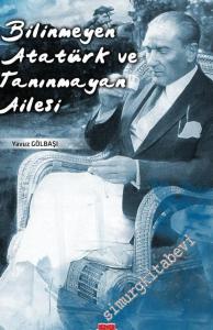 Bilinmeyen Atatürk ve Tanınmayan Ailesi -