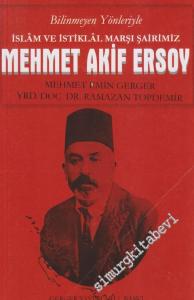 Bilinmeyen Yönleriyle İslâm ve İstiklâl Marşı Şairimiz Mehmet Akif Ersoy -