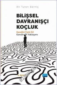 Bilişsel Davranışçı Koçluk Kendini Fark Et! Kendin Ol Yaklaşımı -        2023