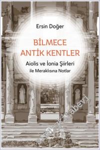 Bilmece Antik Kentler: Aiolis ve İonia Şiirleri ile Meraklısına Notlar -        2024