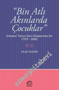 Bin Atlı Akınlarda Çocuklar: Ortaokul Türkçe Ders Kitaplarında Şiir 1929 - 2005 -        2013