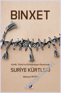 Binxet : Kimlik Statü ve Entegrasyon Ekseninde Suriye Kürtleri -