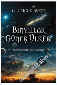 Binyıllar Güneş Ülkesi : Bilimkurgusal Felsefe Romanı -        2024
