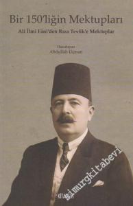 Bir 150'liğin Mektupları: Ali İlmi Fani'den Rıza Tevfik'e Mektuplar -