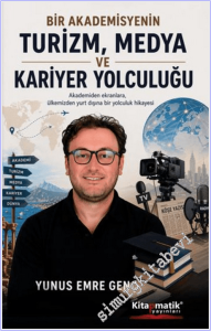Bir Akademisyenin Turizm Medya ve Kariyer Yolculuğu : Akademiden Ekranlara Ülkemizden Yurt Dışına Bir Yolculuk Hikayesi -