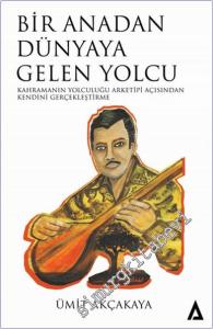 Bir Anadan Dünyaya Gelen Yolcu : Kahramanın Yolculuğu Arketipi Açısından Kendini Gerçekleştirme -        2024
