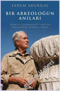 Bir Arkeoloğun Anıları : Türkiye Cumhuriyeti Kültür Tarihinden Birkaç Yaprak -