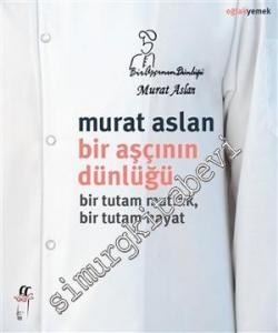 Bir Aşçının Dünlüğü: Bir Tutam Mutfak, Bir Tutam Hayat -
