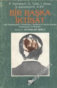 Bir Başka İktisat : Yeni Muhafazakar, Friedmancı, Monetarist Görüş Üzerine İncelemeler ve Öneriler -