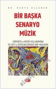 Bir Başka Senaryo Müzik: Görüntü ve Müzik Kullanımına Felsefi ve Disiplinlerarası Bir Yaklaşım -        2024
