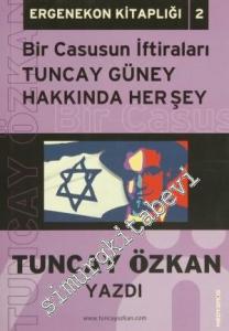Bir Casusun İtirafları Tuncay Güney Hakkında Herşey - Ergenekon Kitaplığı 2 -