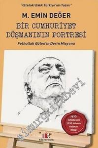 Bir Cumhuriyet Düşmanının Portresi: Fethullah Gülen'in Derin Misyonu -