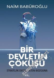 Bir Devletin Çöküşü: Stratejik Derinlikten Bozguna -