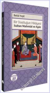 Bir Dostluğun Hikâyesi : Sultan Mahmûd ve Ayaz -