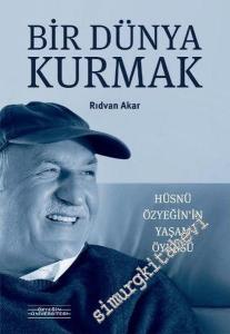 Bir Dünya Kurmak: Hüsnü Özyeğin'in Yaşam Öyküsü -        2017